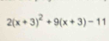 2(x+3)^2+9(x+3)-11