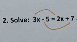 Solve: 3x-5=2x+7