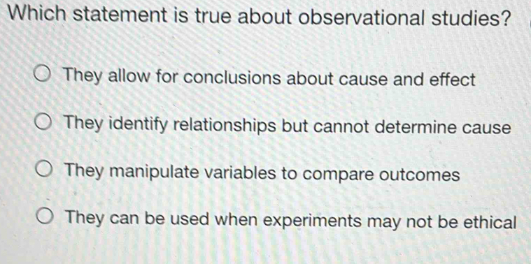Solved: Which statement is true about observational studies? They allow ...
