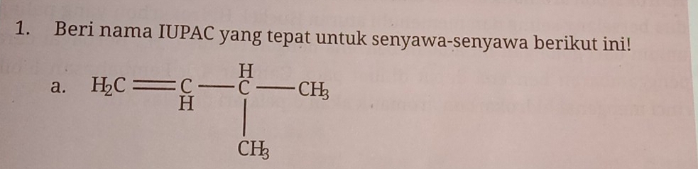 Beri nama IUPAC yang tepat untuk senyawa-senyawa berikut ini! 
a. H_cc= c/H - H/c -cH_a