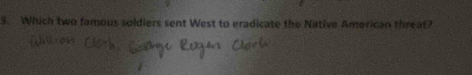 Which two famous soldiers sent West to eradicate the Native American threat?