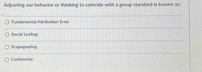 Solved: Adjusting our behavior or thinking to coincide with a group ...