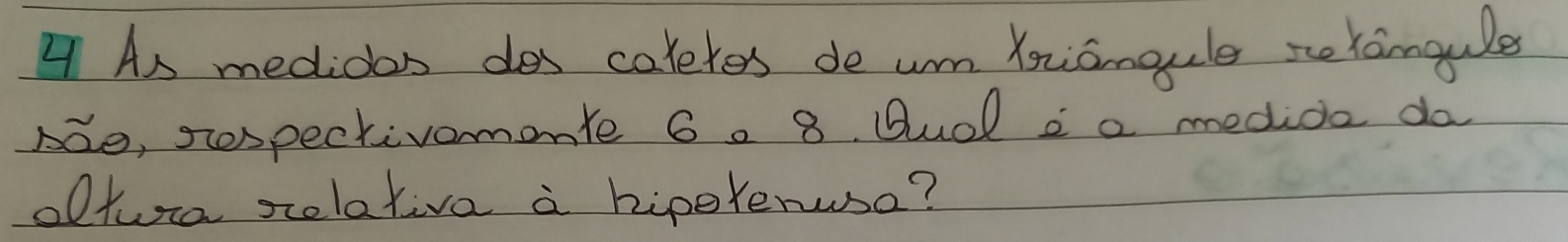 As medidan des colekes de um Xniangule se xamgule 
Bdo, sespectivomonte 6. 8. Budl aa medide do 
oltra selativa a hiperenuse?