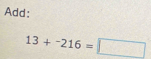 Add:
13+^-216=□