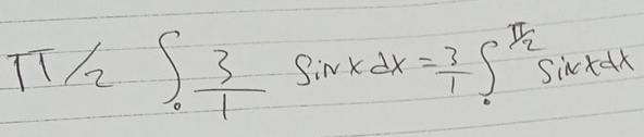 TT/2 ∈t _0 3/1 sin xdx= 3/1 ∈t _0^((frac π)2)sin xdx