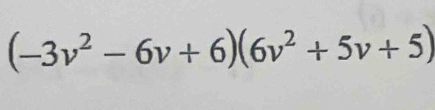 (-3v^2-6v+6)(6v^2+5v+5)