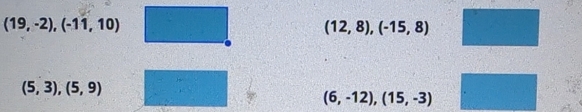 (19,-2), (-11,10)
(12,8), (-15,8)
(5,3), (5,9)
(6,-12), (15,-3)