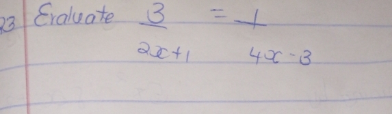 Craluate
 3/2x+1 = 1/4x-3 