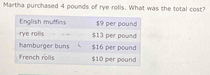 Martha purchased 4 pounds of rye rolls. What was the total cost?