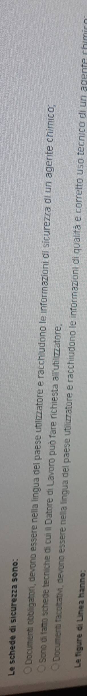 Le schede di sicurezza sono: 
Documenti obbligatori, devono essere nella lingua del paese utilizzatore e racchiudono le informazioni di sicurezza di un agente chímico; 
Sono di fatto schede tecniche di cui il Datore di Lavoro può fare richiesta all'utilizzatore; 
Documenti facoltativi, devono essere nella lingua del paese utilizzatore e racchiudono le informazioni di qualità e corretto uso tecnico di un agente chimicoa 
Le figure di Línea hanno: