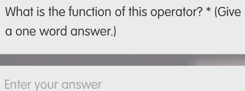 Solved: What is the function of this operator? * (Give a one word ...