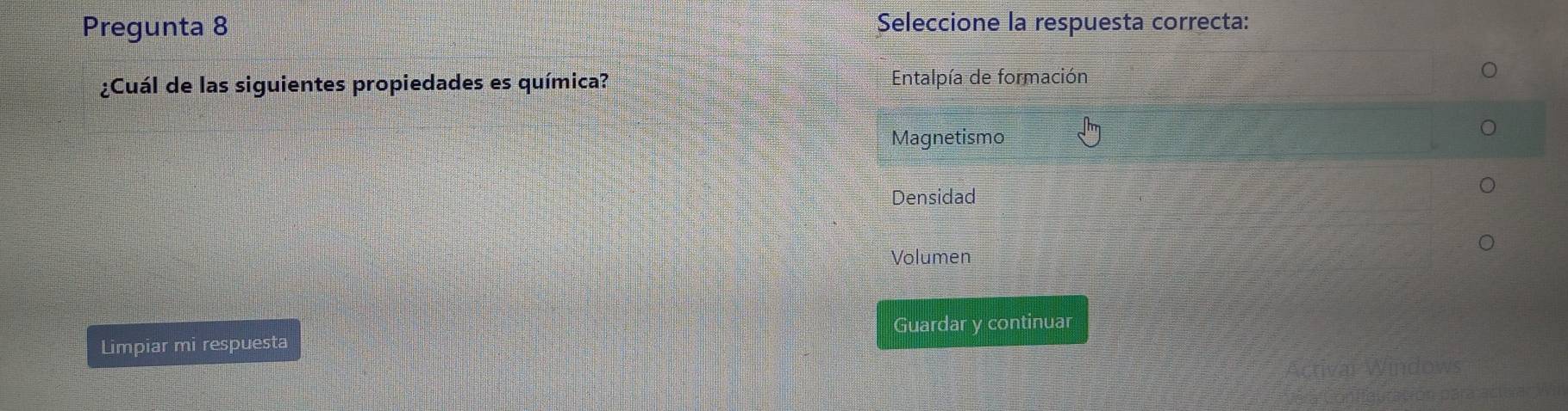 Pregunta 8 Seleccione la respuesta correcta: 
¿Cuál de las siguientes propiedades es química? 
Limpiar mi respuesta Guardar y continuar