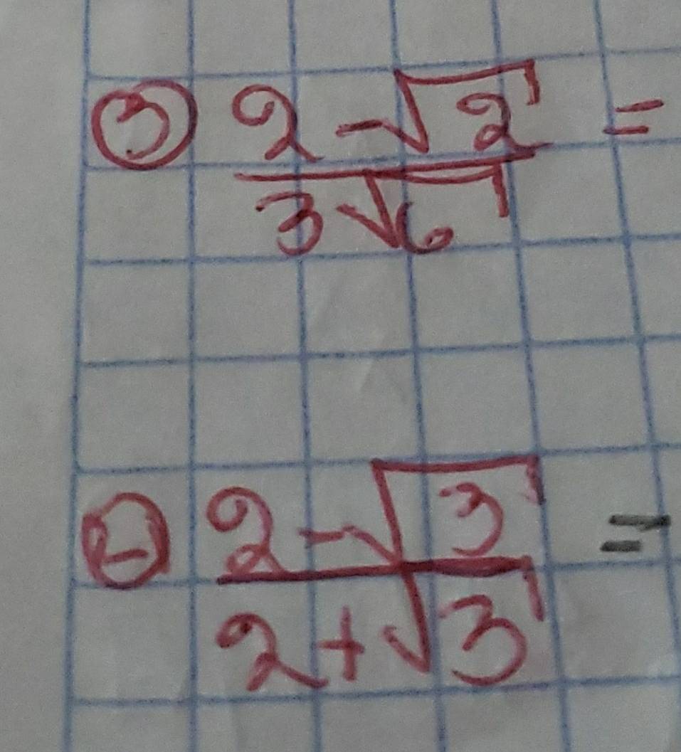  (2-sqrt(2))/3sqrt(6) =
 (2-sqrt(3))/2+sqrt(3) =