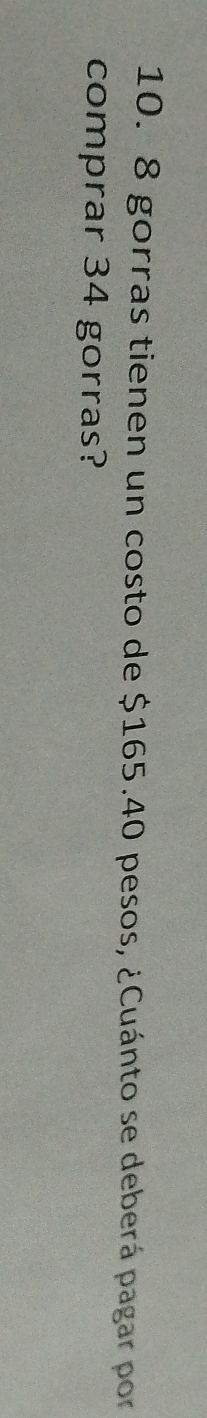 8 gorras tienen un costo de $165.40 pesos, ¿Cuánto se deberá pagar por 
comprar 34 gorras?