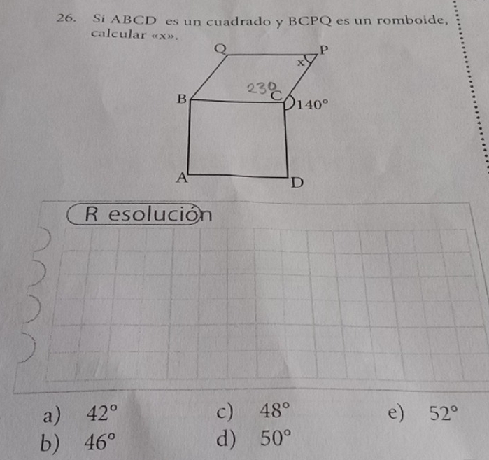 Si ABCD es un cuadrado y BCPQ es un romboide,
calcular «x».
R esolución
a) 42° c) 48° e) 52°
b) 46° d) 50°