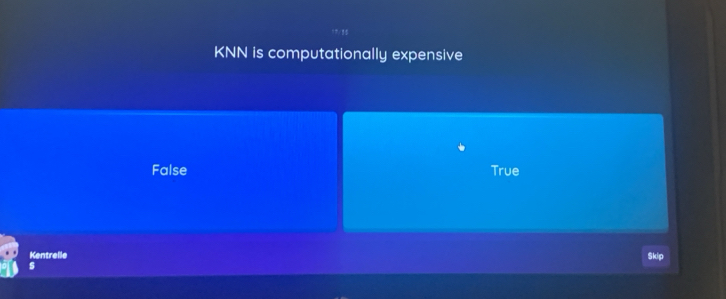 KNN is computationally expensive
False True
Kentrelle Skip
s