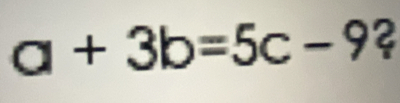 a+3b=5c-9 2