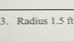 Radius 1.5 ft