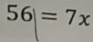 56|=7x