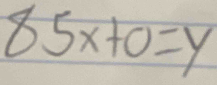 85x+0=y