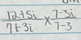  (12+5i)/7+3i *  (7-3i)/7-3 