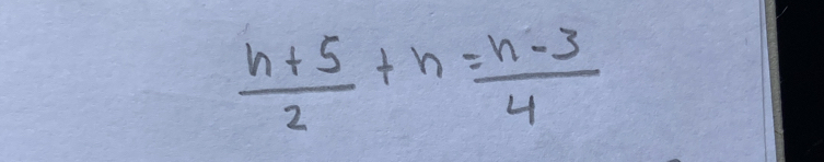  (n+5)/2 +n= (n-3)/4 