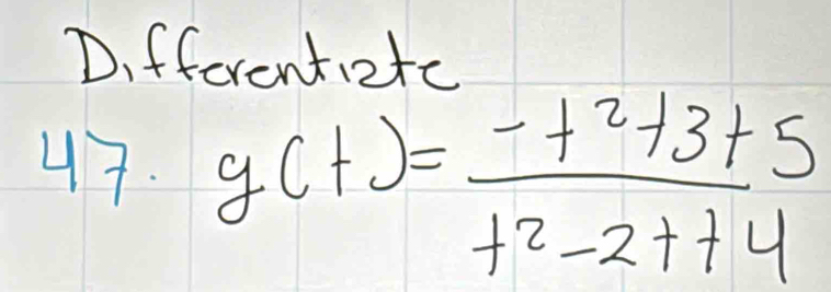 Differentietc 
47. g(t)= (-t^2+3+5)/t^2-2t+4 