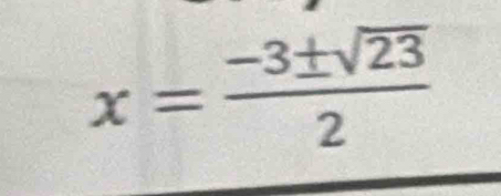 x= (-3± sqrt(23))/2 