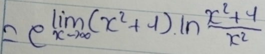 =e^(limlimits _xto ∈fty)(x^2+1)ln  (x^2+4)/x^2 