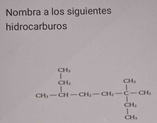 Nombra a los siguientes 
hidrocarburos 
frac (sumlimits _i=1)^(CM_0b-cd_3h_b)M_i-ch_c-CM_i-CN_i=frac 1prodlimits _i=0.^CM_h_i.endarray 