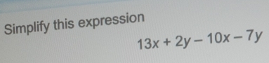 Simplify this expression
13x+2y-10x-7y