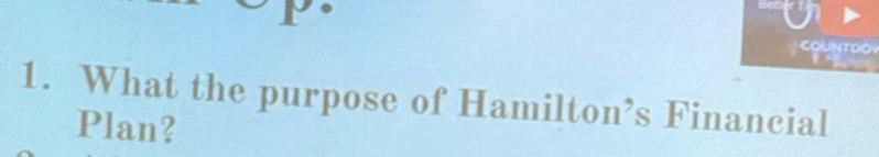 OUNTDO 
1. What the purpose of Hamilton’s Financial 
Plan?