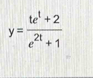 y= (te^t+2)/e^(2t)+1 