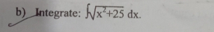 Integrate: ∈t sqrt(x^2+25)dx.