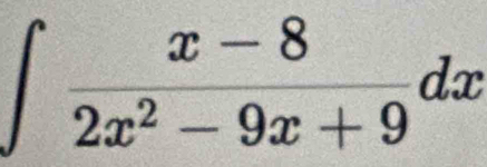 ∈t  (x-8)/2x^2-9x+9 dx