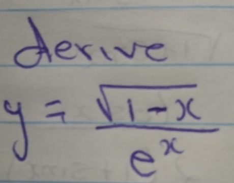 derive
y= (sqrt(1-x))/e^x 