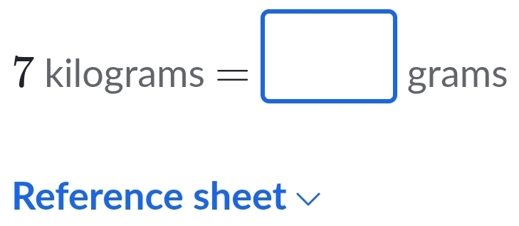 7kilog rams=□ grams
Reference sheet