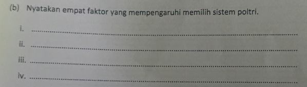 Nyatakan empat faktor yang mempengaruhi memilih sistem poltri. 
i._ 
ii. 
_ 
iii._ 
iv._