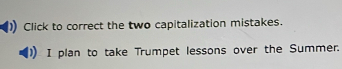 Click to correct the two capitalization mistakes. 
I plan to take Trumpet lessons over the Summer.