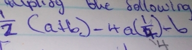 veplidg the following
 1/2 (a+b)-4a( 1/4 )-b
He