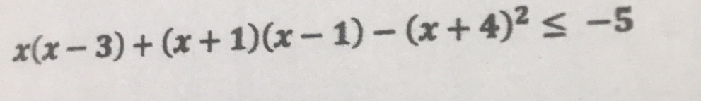 x(x-3)+(x+1)(x-1)-(x+4)^2≤ -5