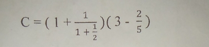 C=(1+frac 11+ 1/2 )(3- 2/5 )