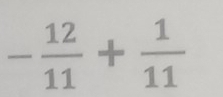 - 12/11 + 1/11 