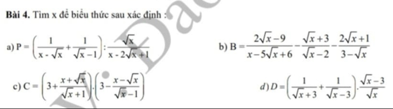 Tìm x đề biểu thức sau xác định : 
a) P=( 1/x-sqrt(x) + 1/sqrt(x)-1 ): sqrt(x)/x-2sqrt(x)+1  b) B= (2sqrt(x)-9)/x-5sqrt(x)+6 - (sqrt(x)+3)/sqrt(x)-2 - (2sqrt(x)+1)/3-sqrt(x) 
c) C=(3+ (x+sqrt(x))/sqrt(x)+1 ).(3- (x-sqrt(x))/sqrt(x)-1 ) d ) D=( 1/sqrt(x)+3 + 1/sqrt(x)-3 ). (sqrt(x)-3)/sqrt(x) 