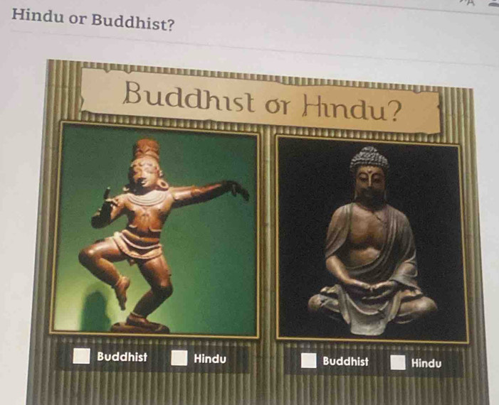 Hindu or Buddhist?
Buddhist Hindu Buddhist Hindu