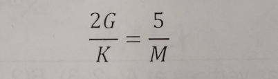  2G/K = 5/M 