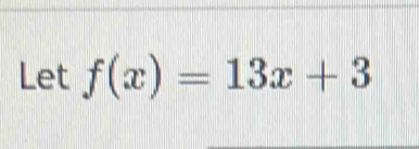 Let f(x)=13x+3