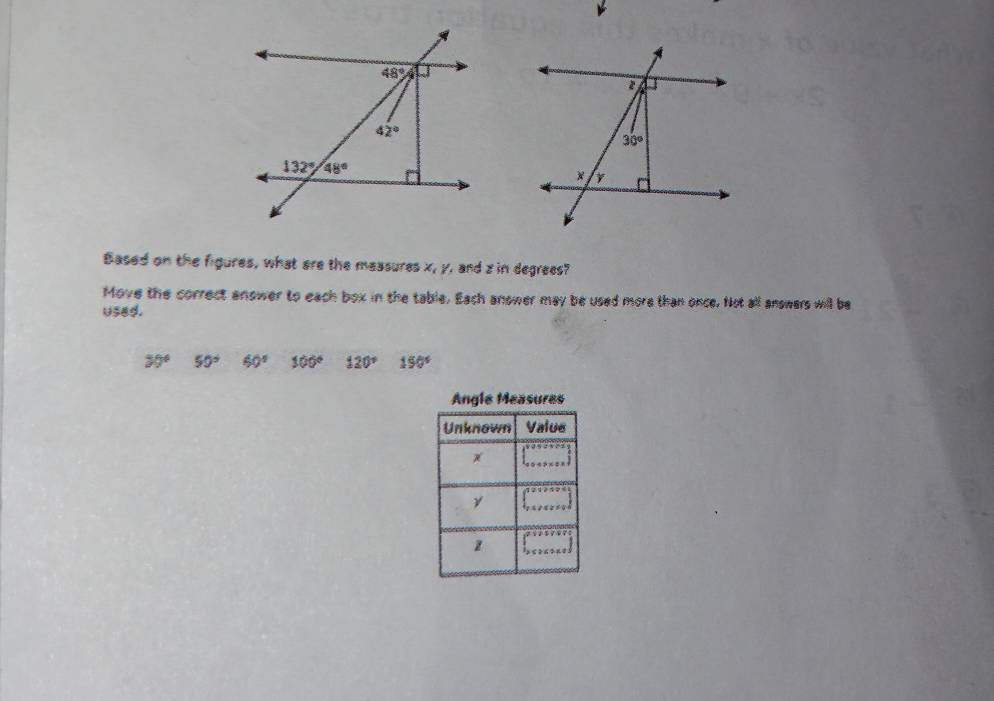 Based on the figures, what are the measures x, y. and z in degrees?
Move the correct anower to each box in the table. Each anower may be used more than once. Not all answers will be
used.
30° 50° 60° 100° 120° 150°
Angle Measures