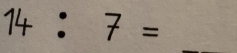 14:7=
_