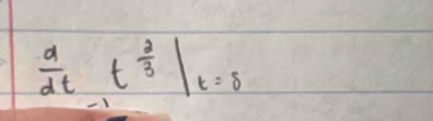  d/dt =t^(frac 2)3|_t=8